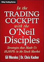 In The Trading Cockpit with the O'Neil Disciples: Strategies that Made Us 18,000% in the Stock Market (Wiley Trading)